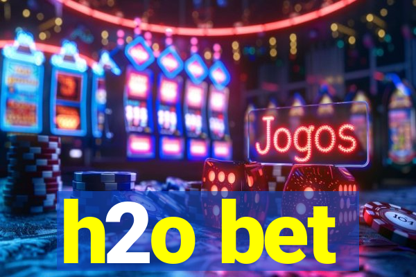 h2o bet